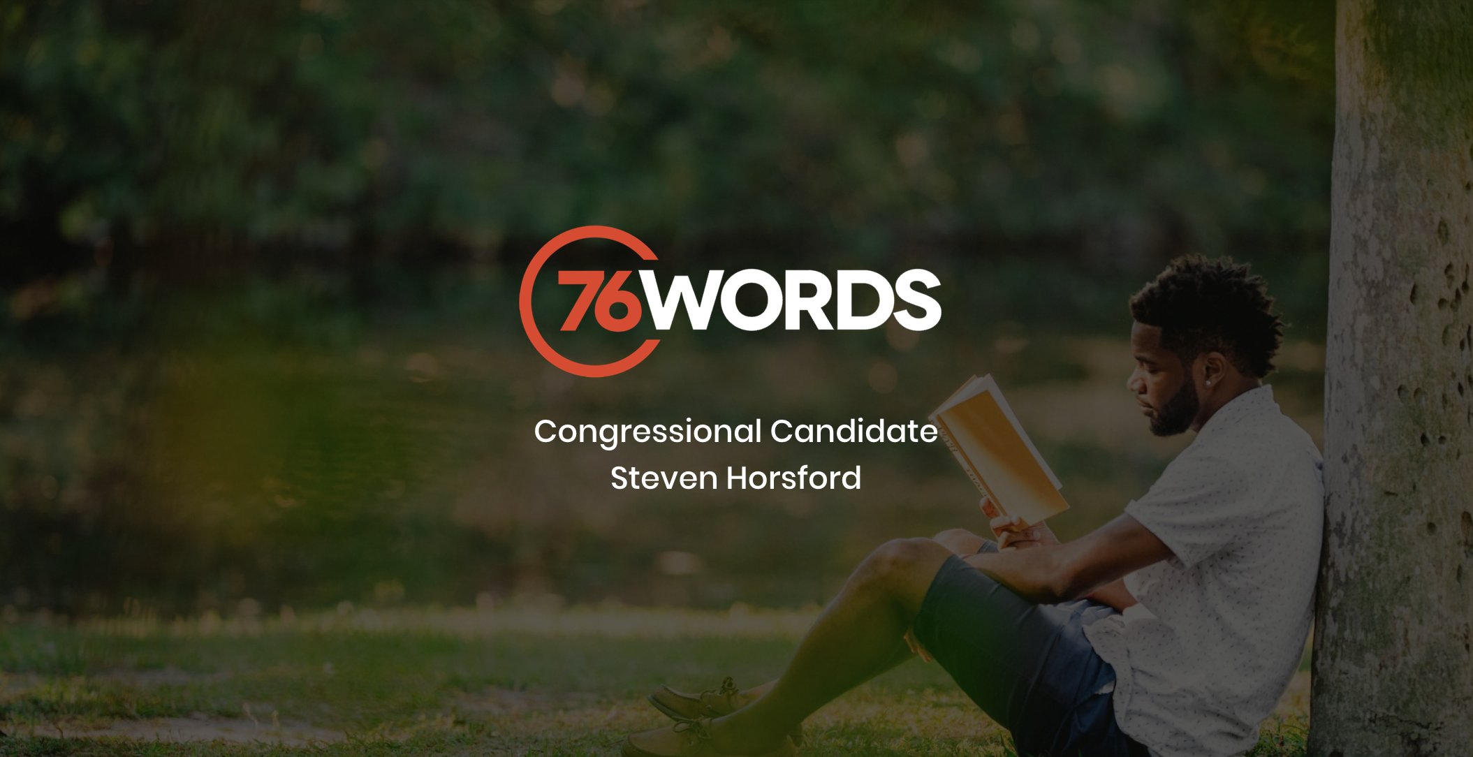 White and orange 76 Words Congressional Candidate Steven Horsford logo with side profile of a man wearing a white shirt and blue jeans reading a book sitting in the grass and leaning against a tree by a lake