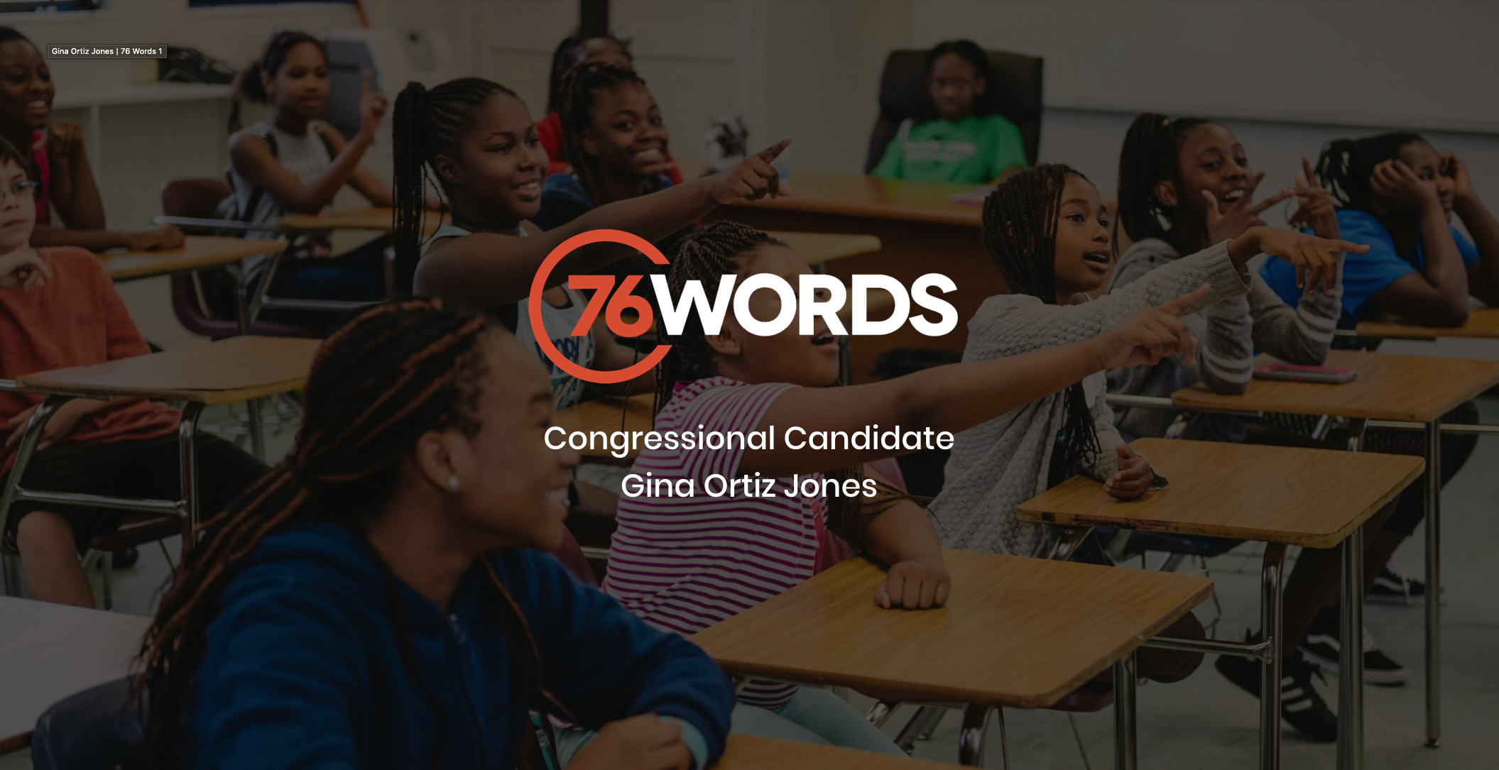 White and orange 76 Words Congressional Candidate Gina Ortiz Jones logo with a dimmed background showing a group of young students in a classroom