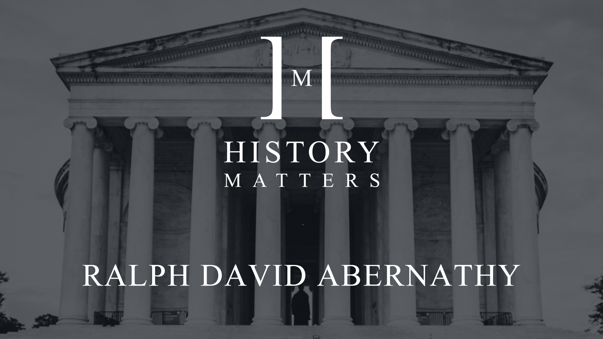White History Matters Ralph David Abernathathy logo with black and white background of Jefferson Memorial