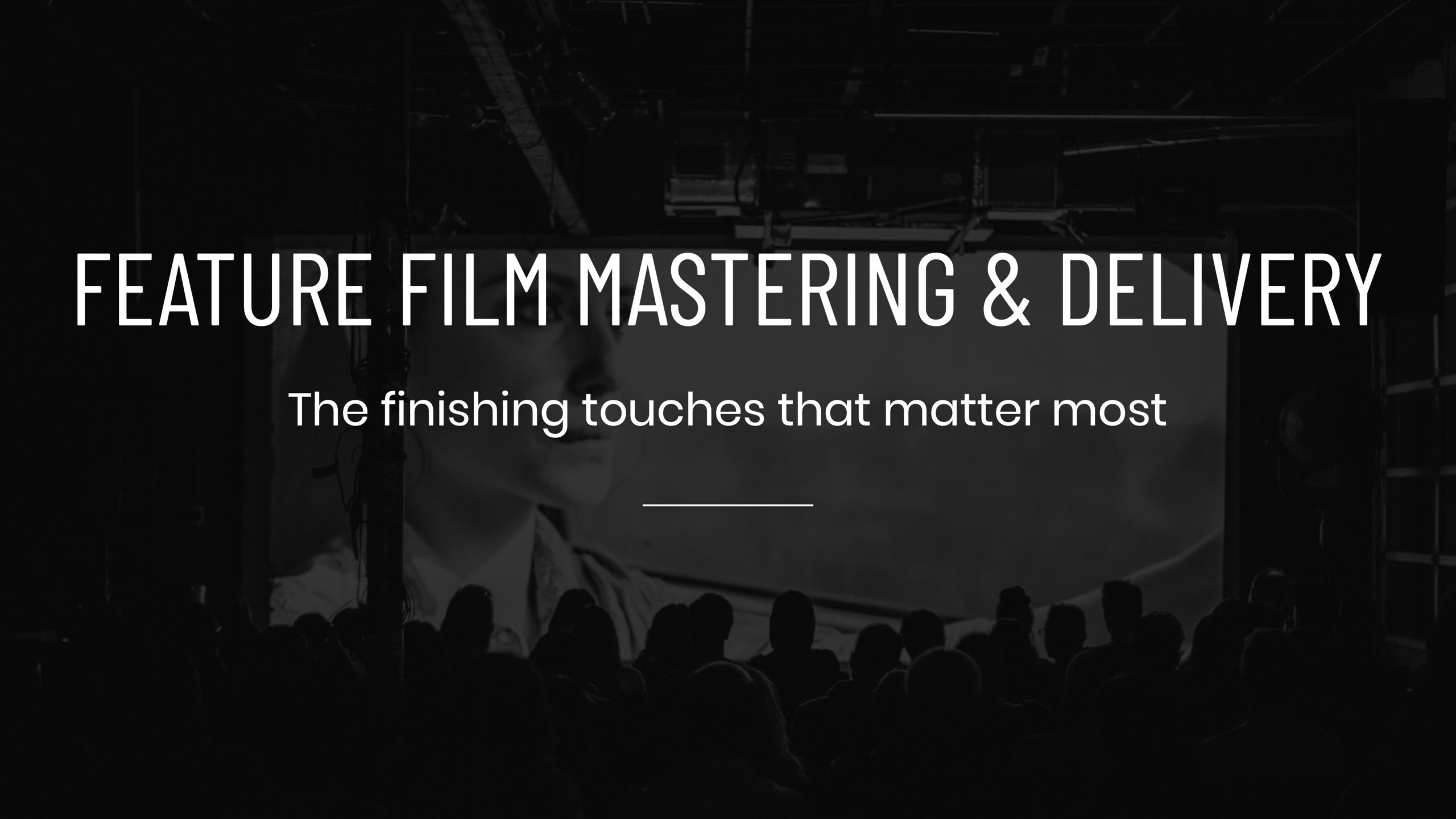 White Feature Film Mastering Delivery Services The finishing touches that matter most title by C&I Studios Tile on dimmed background view from behind of audience watching a movie on a projector screen