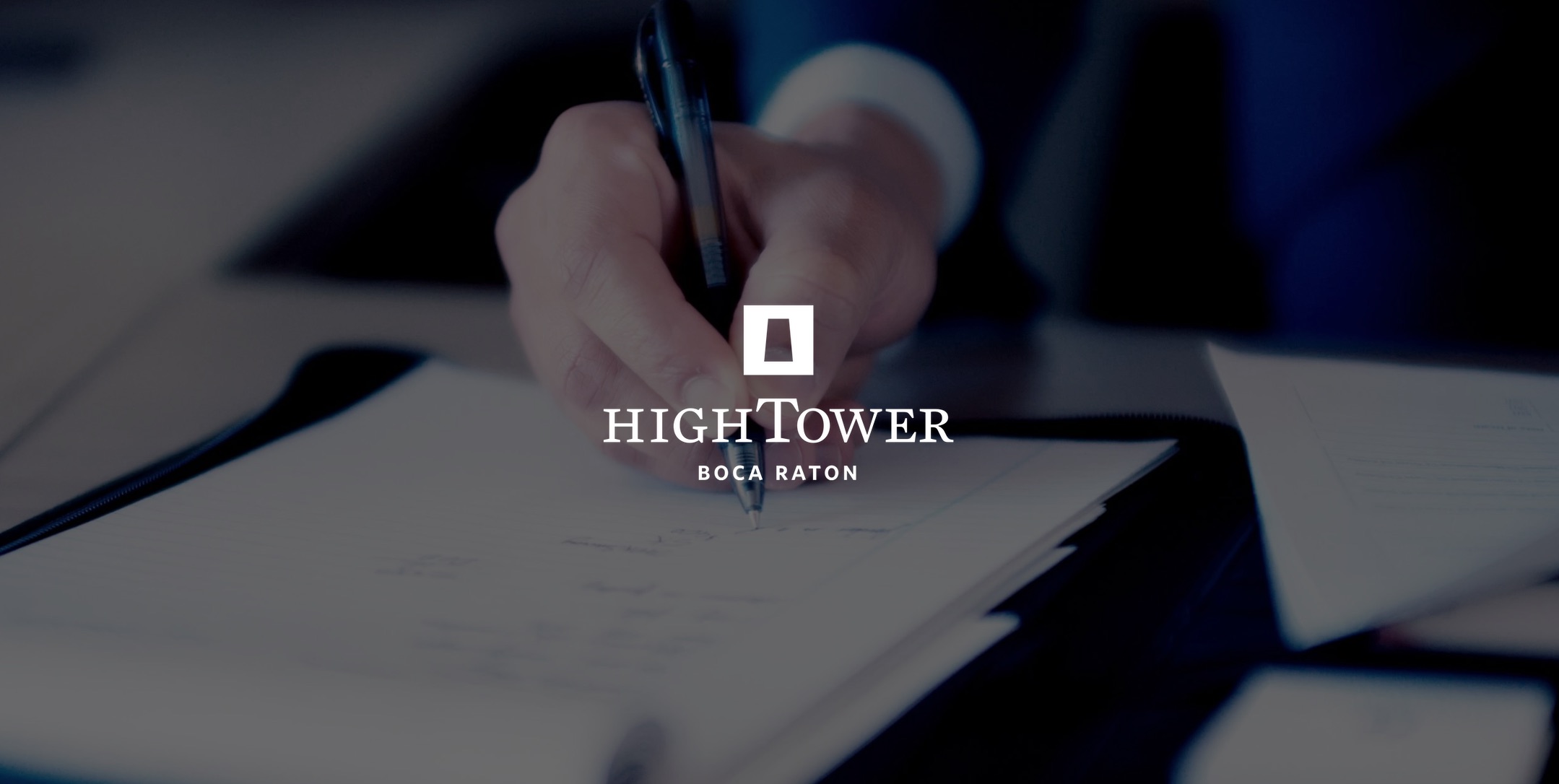 Hightower Financial Advisors Hightower White Boca Raton logo with background of a man with a pen writing something down in a notebook tablet