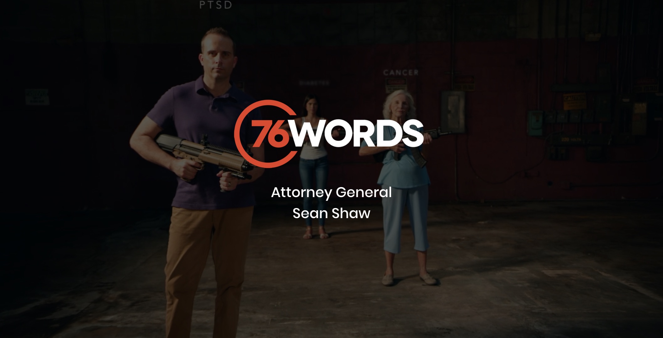 White and orange 76 Words Attorney General Sean Shaw logo with a dimmed background of a young woman, an elderly woman and a man posing for the camera holding assault weapons in a studio