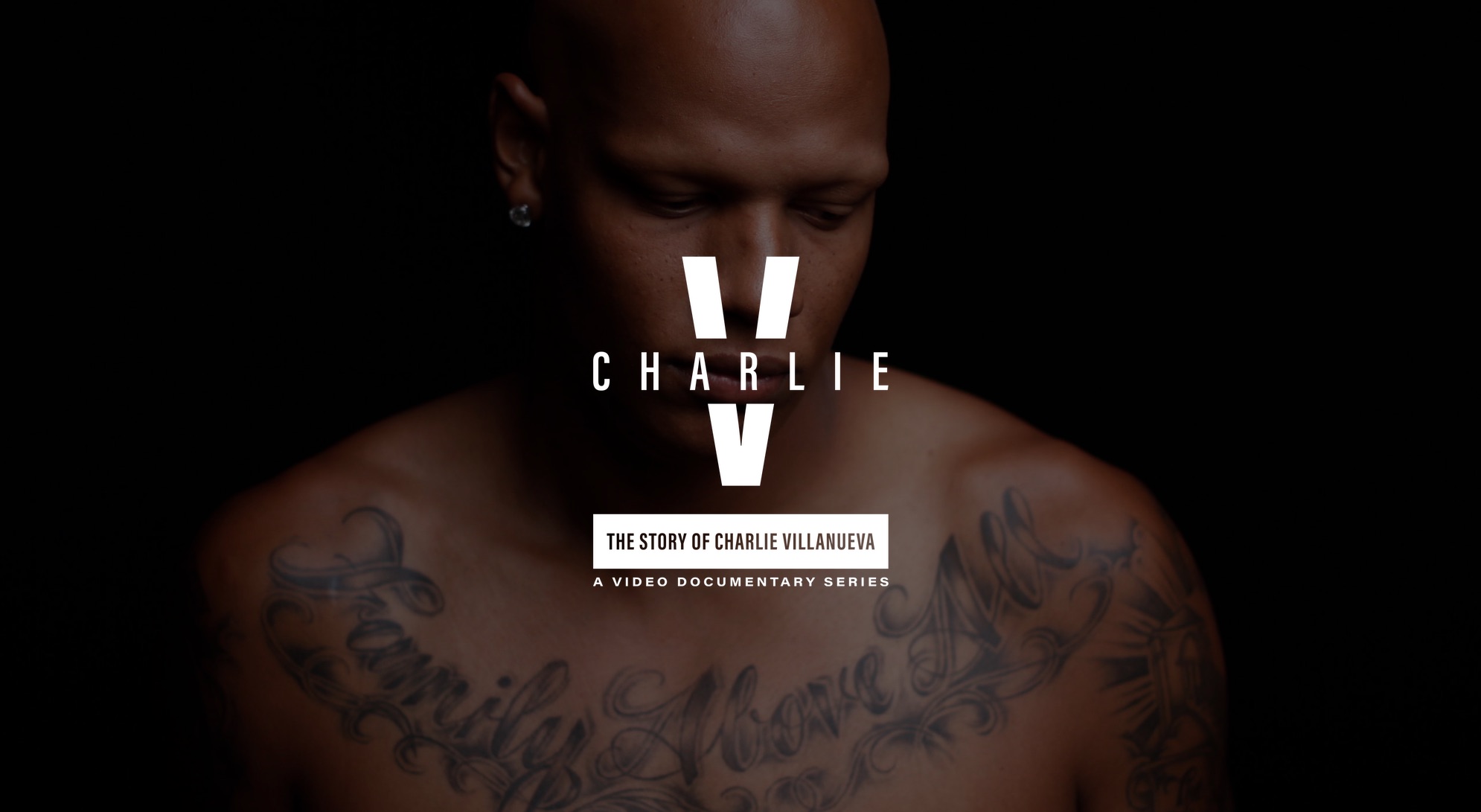 IU C&I Studios Page White Charlie V The Story of Charlie Villanueva A Video Documentary Series Logo with background of bald African American male looking down sporting a tattoo across his chest that reads "Family Above All". He also has an earring on his right ear