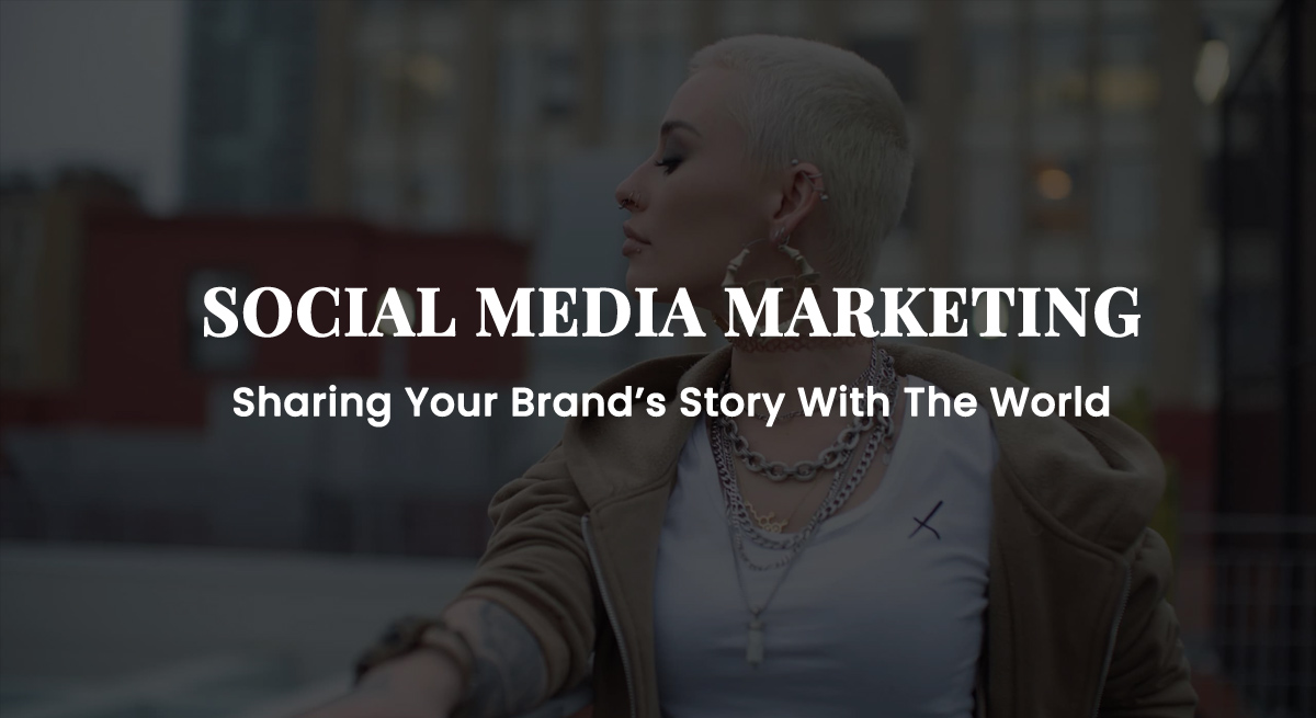 SOCIAL MEDIA MARKETING-Sharing Your Brand's Story With The World
