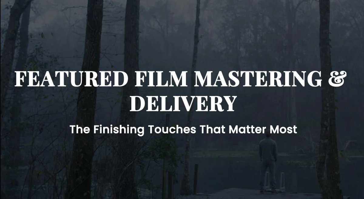 Feature Film Mastering & Delivery